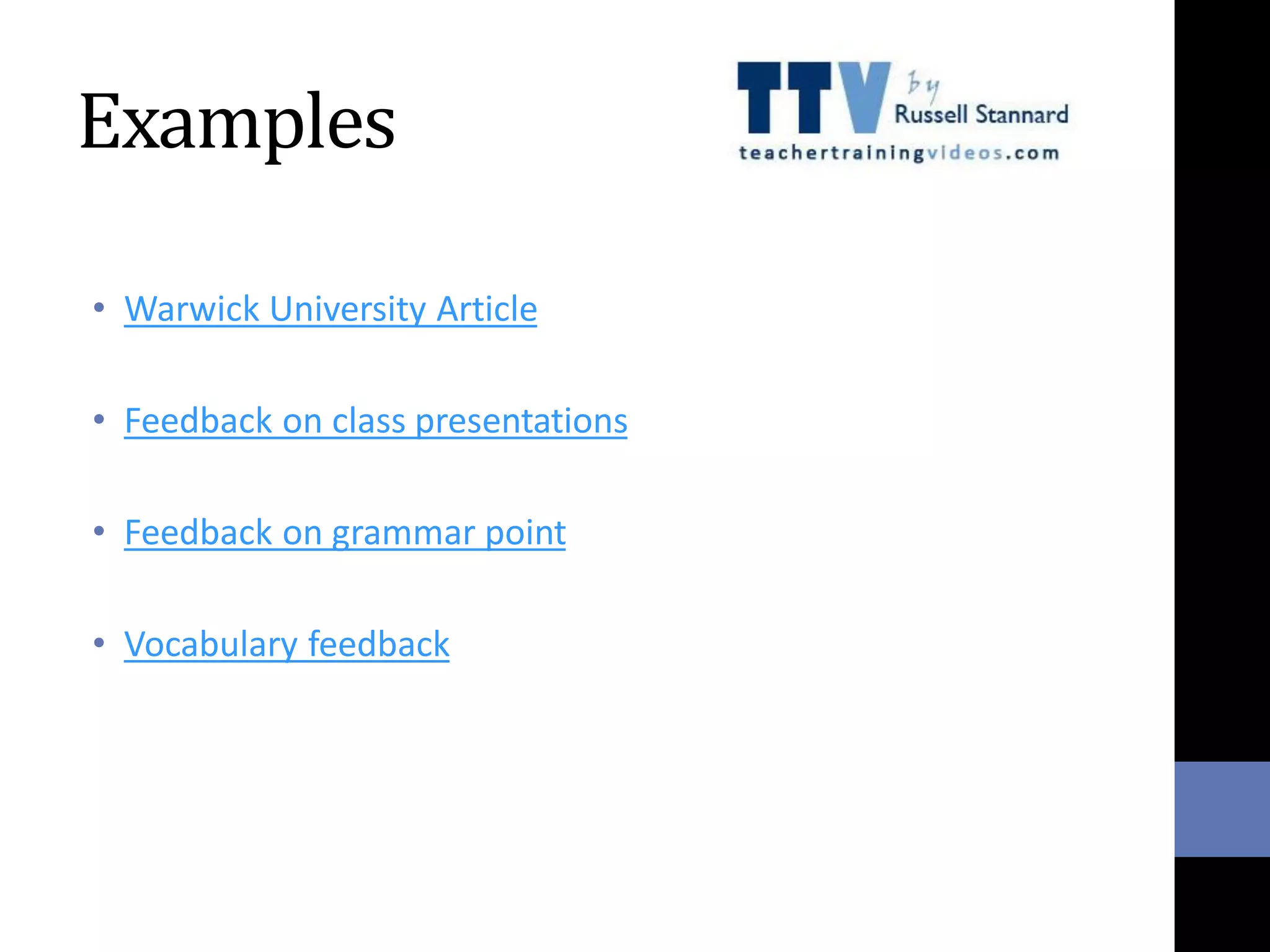 Examples
• Warwick University Article
• Feedback on class presentations
• Feedback on grammar point
• Vocabulary feedback
 