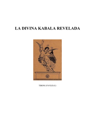 LA DIVINA KABALA REVELADA




         TIBONI (PAVEJEAU)
 