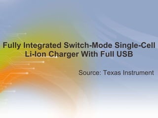 Fully Integrated Switch-Mode Single-Cell Li-Ion Charger With Full USB ,[object Object]