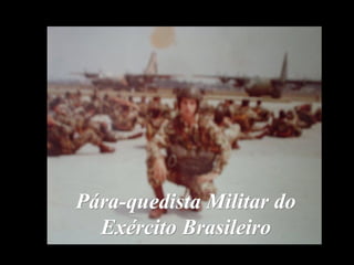 Pára-quedista Militar do
Exército Brasileiro
 