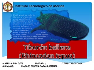 Instituto Tecnológico de Mérida 
MATERIA: BIOLOGÍA UNIDAD: 5 TEMA: TAXONOMIA 
ALUMNOS: MARCOS FARFÁN, SARAHÍ JIMENEZ 
 