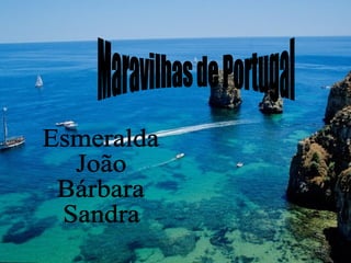 Maravilhas de Portugal Esmeralda João  Bárbara Sandra 
