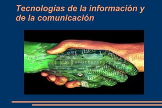 Tecnologías de la información y de la comunicación 