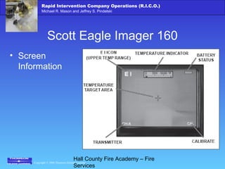 Copyright © 2006 Thomson Delmar Learning
Rapid Intervention Company Operations (R.I.C.O.)
Michael R. Mason and Jeffrey S. Pindelski
Hall County Fire Academy – Fire
Services
Scott Eagle Imager 160
• Screen
Information
 