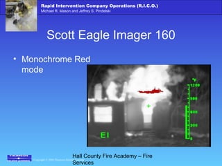 Copyright © 2006 Thomson Delmar Learning
Rapid Intervention Company Operations (R.I.C.O.)
Michael R. Mason and Jeffrey S. Pindelski
Hall County Fire Academy – Fire
Services
Scott Eagle Imager 160
• Monochrome Red
mode
 