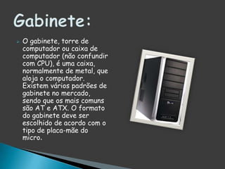 Juntamente com o processador e as memórias, a placa gráfica trata a informação e transfere – a para o ecrã. Quanto melhor for a placa gráfica melhor serão as imagens visualizadas.Placa gráfica: