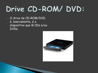 O gabinete, torre de computador ou caixa de computador (não confundir com CPU), é uma caixa, normalmente de metal, que aloja o computador. Existem vários padrões de gabinete no mercado, sendo que os mais comuns são AT e ATX. O formato do gabinete deve ser escolhido de acordo com o tipo de placa-mãe do micro.Gabinete: