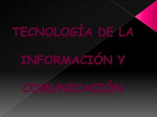 Tecnología de la  información y  comunicación  