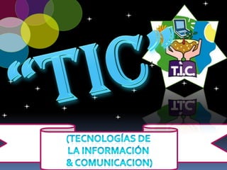 “TIC” (Tecnologías DE  LA INFORMACIÓN  & COMUNICACION) 