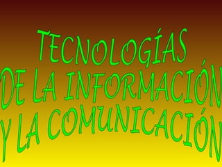 TECNOLOGÍAS DE LA INFORMACIÓN Y LA COMUNICACIÓN 
