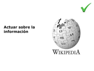 Actuar sobre la
información
 