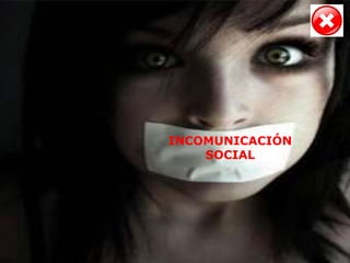 INCOMUNICACIÓN
    SOCIAL
 