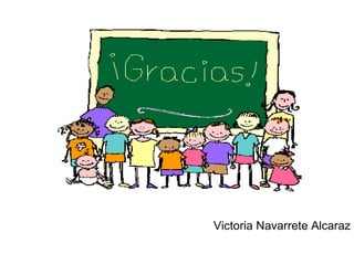 Victoria Navarrete Alcaraz
 