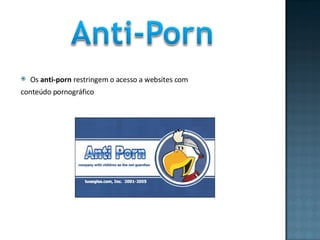 Os  anti-porn  restringem o acesso a websites com conteúdo pornográfico 