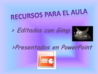 > Editados con Gimp

>Presentados en PowerPoint
 
