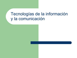 Tecnologías de la información y la comunicación  