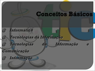 @  Informática @ Tecnologias da Informação @ Tecnologias da Informação e Comunicação @ Informação 