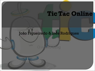 João Figueiredo & Inês Rodrigues O nosso blog 