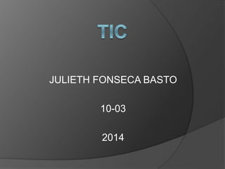JULIETH FONSECA BASTO
10-03
2014

 