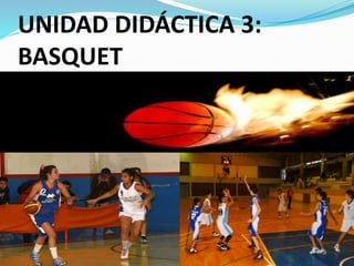 UNIDAD DIDÁCTICA 3: 
BASQUET 
 