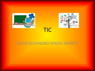 TIC
DAVID ALEJANDRO VERGEL APONTE
 