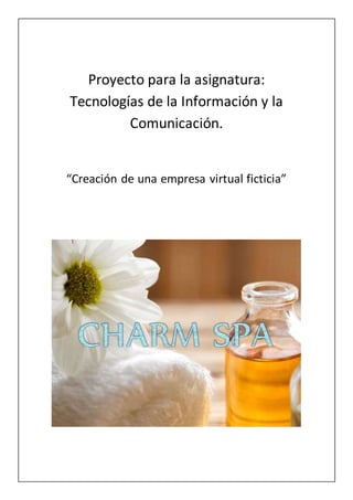 Proyecto para la asignatura:
Tecnologías de la Información y la
Comunicación.
“Creación de una empresa virtual ficticia”
 