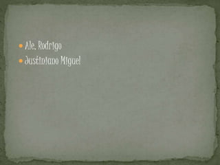  Ale, Rodrigo
 Justiniano Miguel
 