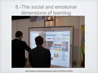 8.-The social and emotional
dimensions of learning
https://pixabay.com/es/pizarra-interactiva-electr%C3%B3nica-332239/
 