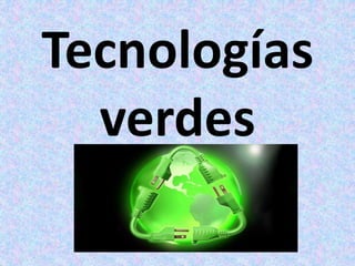Tecnologías
verdes
 