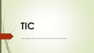 TIC
Tecnologías de la Información y las Comunicaciones
 
