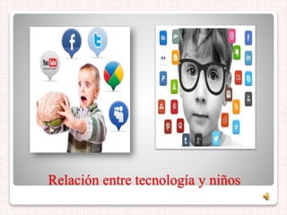 Relación entre tecnología y niños
 
