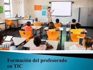 Formación del profesorado
en TIC
 