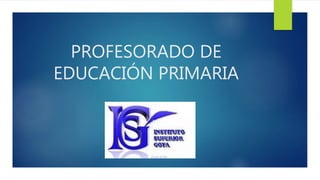 PROFESORADO DE
EDUCACIÓN PRIMARIA
 