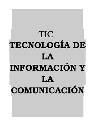           TIC           
TECNOLOGÍA DE
           LA           
INFORMACIÓN Y
           LA           
COMUNICACIÓN
                          
                          
 
