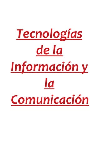 Tecnologías
de la
Información y
la
Comunicación
 