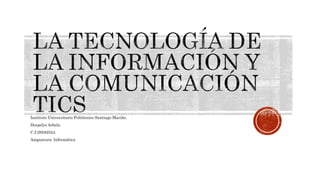 Instituto Universitario Politécnico Santiago Mariño.
Dorgelys Arbelo.
C.I:29582524.
Asignatura: Informática
 