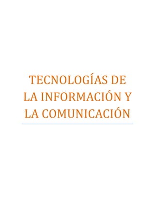 TECNOLOGIAS DE
LA INFORMACION Y
LA COMUNICACION
 