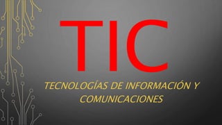 TECNOLOGÍAS DE INFORMACIÓN Y
COMUNICACIONES
 