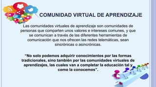 una comunidad virtual de aprendizaje | PPTX