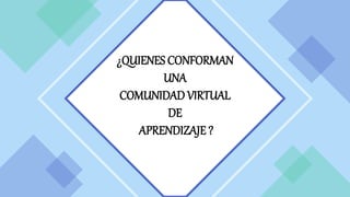 una comunidad virtual de aprendizaje | PPTX