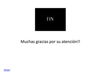 Muchas gracias por su atención!!
Volver
 