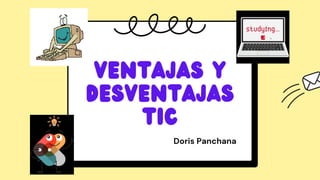 Ventajas y
Desventajas
Tic
Doris Panchana


 