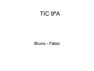 TIC 9ºA Bruno - Fábio 