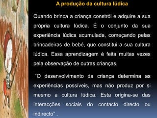 A Criança e a Cultura Lúdica | PPTX