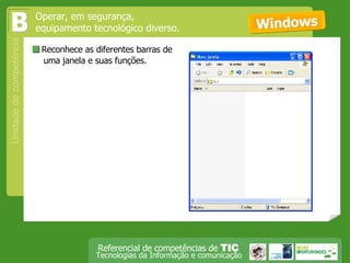 Reconhece as diferentes barras de uma janela e suas funções. Windows Operar, em segurança,  equipamento tecnológico diverso. B 