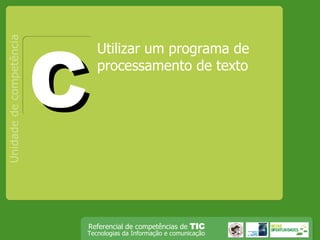 Utilizar um programa de processamento de texto Unidade de competência C 