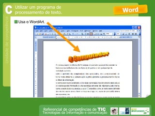  Usa o WordArt. Word C Utilizar um programa de processamento de texto. 