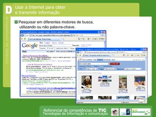  Pesquisar em diferentes motores de busca, utilizando ou não palavra-chave. D Usar a Internet para obter e transmitir informação 