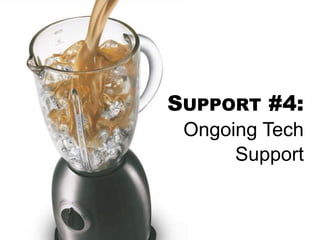 SUPPORT #4:
Ongoing Tech
Support
 