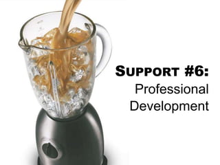 SUPPORT #6:
Professional
Development
 